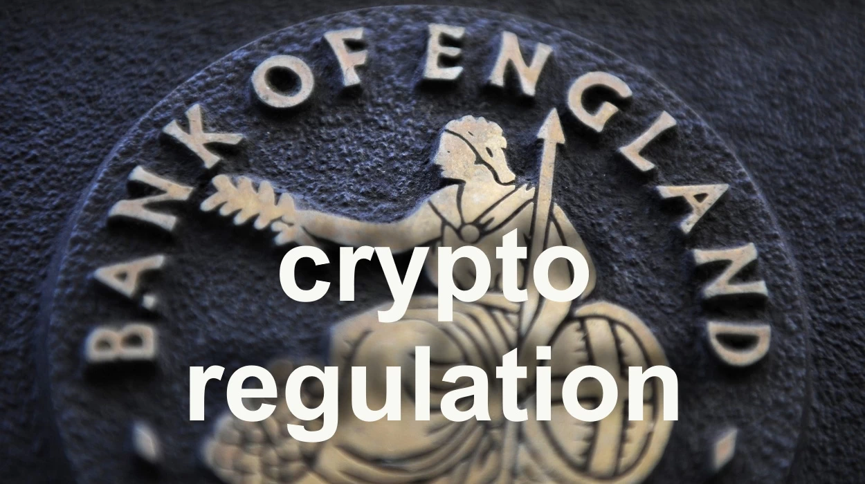 Bank of England calls for rapid structuring of Crypto Regulations